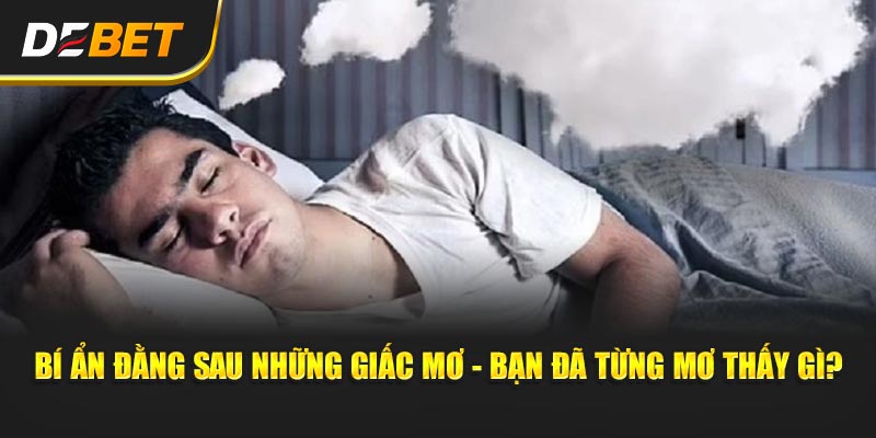 Bí ẩn đằng sau những giấc mơ - Bạn đã từng mơ thấy gì?