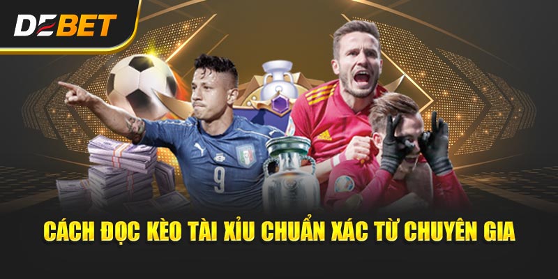 Cách Đọc Kèo Tài Xỉu chuẩn xác từ chuyên gia