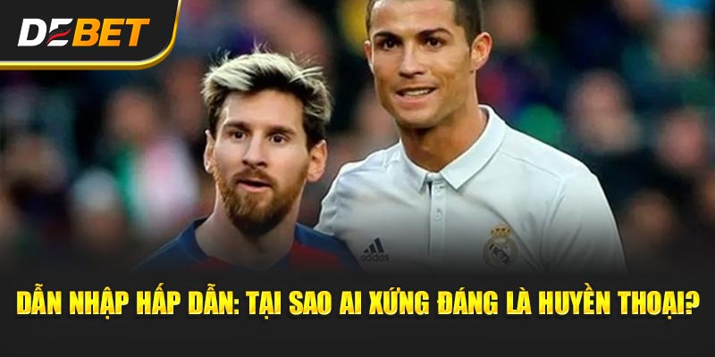 Dẫn Nhập Hấp Dẫn: Tại Sao Ai Xứng Đáng Là Huyền Thoại?