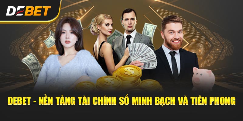 Debet - Nền tảng tài chính số minh bạch và tiên phong