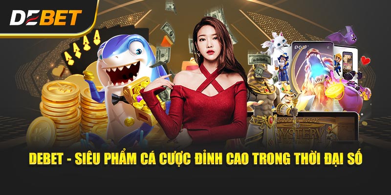 Debet - Siêu phẩm cá cược đỉnh cao trong thời đại số