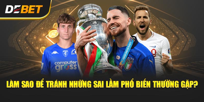 Làm sao để tránh những sai lầm phổ biến thường gặp?