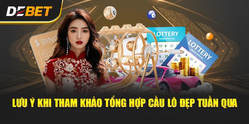 Lưu ý khi tham khảo Tổng Hợp Cầu Lô Đẹp Tuần Qua