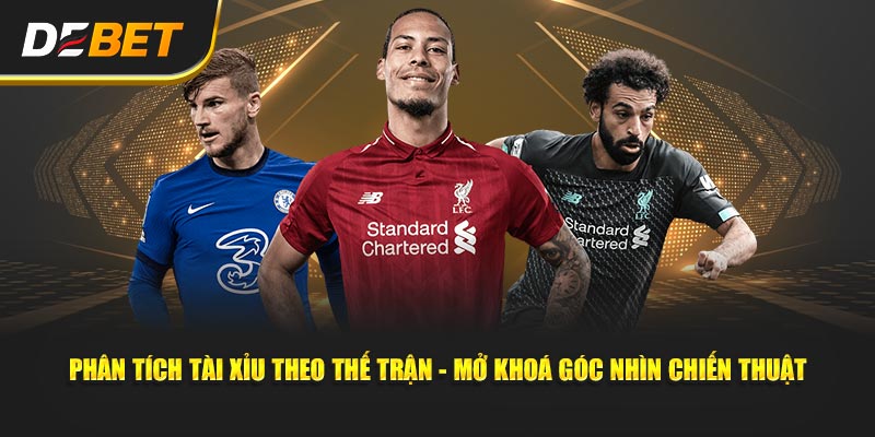 Phân tích tài xỉu theo thế trận - Mở khoá góc nhìn chiến thuật