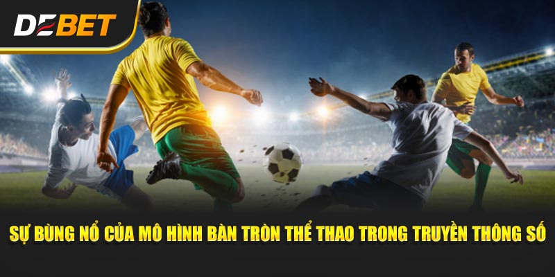 Sự bùng nổ của mô hình Bàn Tròn Thể Thao trong truyền thông số