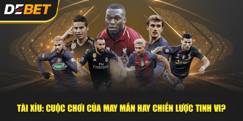 Tài Xỉu: Cuộc Chơi Của May Mắn Hay Chiến Lược Tinh Vi?