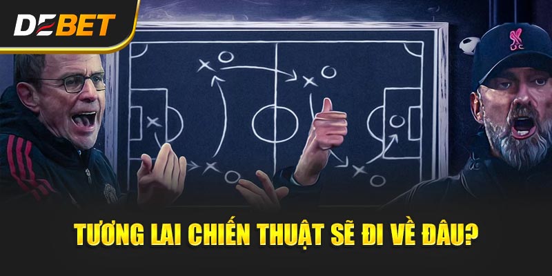 Tương lai chiến thuật sẽ đi về đâu?