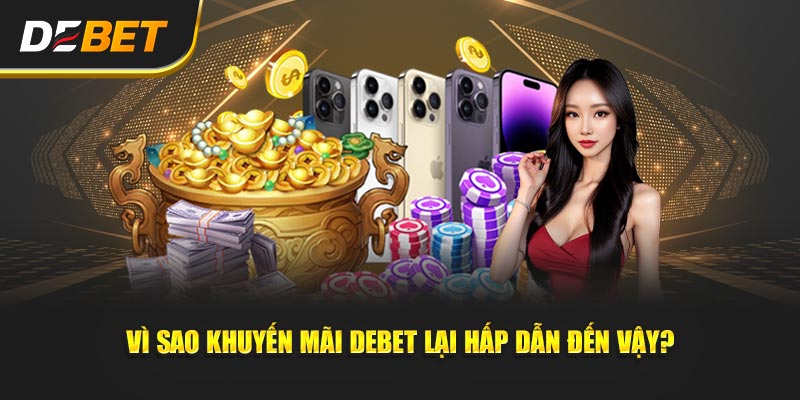 Vì sao Khuyến Mãi Debet lại hấp dẫn đến vậy?